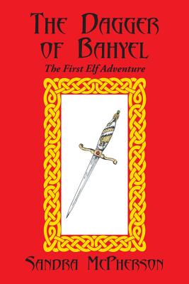 The Dagger of Bahyel: The First Elf Adventure - McPherson, Sandra