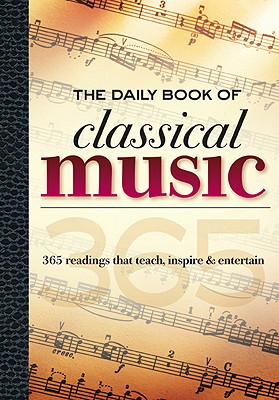 The Daily Book of Classical Music: 365 Readings That Teach, Inspire & Entertain - Chew, Leslie, and Dereiter, Dwight, and Doheny, Cathy