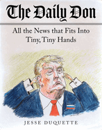The Daily Don: All the News That Fits Into Tiny, Tiny Hands