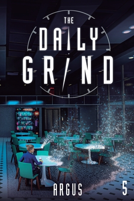 The Daily Grind 5: A Slice-Of-Life Litrpg - Argus