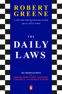 The Daily Laws: 366 Meditations on Power, Seduction, Mastery, Strategy, and Human Nature - Greene, Robert