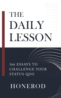 The Daily Lesson: 366 Essays to Challenge Your Status Quo - Honerod