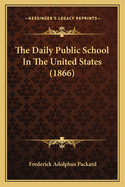 The Daily Public School in the United States (1866)
