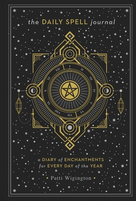 The Daily Spell Journal: A Diary of Enchantments for Every Day of the Year Volume 6 - Wigington, Patti