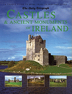 The Daily Telegraph Castles & Ancient Monuments of Ireland: A Unique Guide to More Than 150 Historic Sites