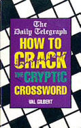 The Daily Telegraph How to Crack the Cryptic Crossword - The Daily Telegraph, and Gilbert, Val