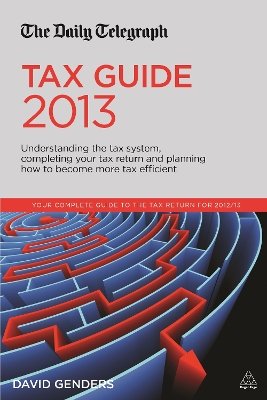 The Daily Telegraph Tax Guide 2013: Understanding the Tax System, Completing Your Tax Return and Planning How to Become More Tax Efficient - Genders, David