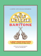 The Daily Ukulele: Leap Year Edition for Baritone Ukulele: 366 More Great Songs for Better Living