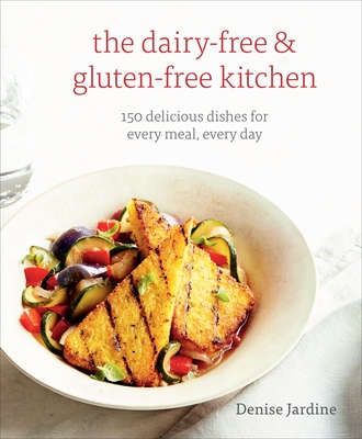 The Dairy-Free & Gluten-Free Kitchen: 150 Delicious Dishes for Every Meal, Every Day [A Cookbook] - Jardine, Denise