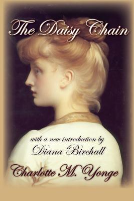 The Daisy Chain - Yonge, Charlotte M, and Birchall, Diana (Introduction by)