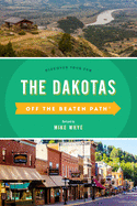 The Dakotas Off the Beaten Path(R): Discover Your Fun