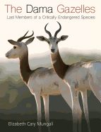 The Dama Gazelles, Volume 58: Last Members of a Critically Endangered Species