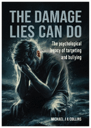 The Damage Lies Can Do: The psychological legacy of targeting and bullying