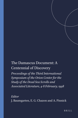 The Damascus Document: A Centennial of Discovery: Proceedings of the Third International Symposium of the Orion Center for the Study of the Dead Sea Scrolls and Associated Literature, 4-8 February, 1998 - Baumgarten, J M (Editor), and Chazon, Esther G (Editor), and Pinnick, Avital (Editor)