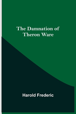 The Damnation of Theron Ware - Frederic, Harold