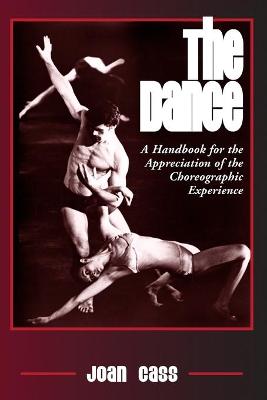 The Dance: A Handbook for the Appreciation of the Choreographic Experience - Cass, Joan