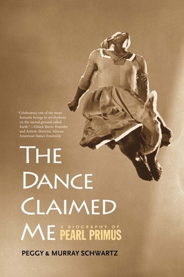 The Dance Claimed Me: A Biography of Pearl Primus - Schwartz, Peggy, Professor, and Schwartz, Murray