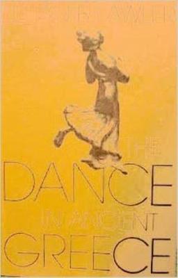 The Dance in Ancient Greece - Lawler, Lillian B