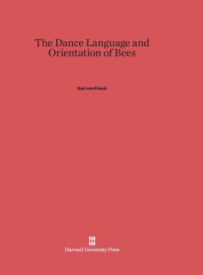 The Dance Language and Orientation of Bees - Frisch, Karl Von, and Seeley, Thomas D (Foreword by), and Chadwick, Leigh E (Translated by)