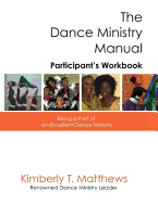 The Dance Ministry Manual - Participant's Workbook: Being a Part of an Excellent Dance Ministry