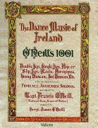 The Dance Music of Ireland O'Neill's 1001: 1001 Gems, Double Jigs, Single Jigs, HOP or Slip Jigs, Reels, Hornpipes, Long Dances, Set Dances Etc. Collected and Selected from All Available Sources