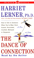 The Dance of Connection: How to Talk to Someone When You're Mad, Hurt, Scared, Frustrated, Insulted, or Desperate - Lerner, Harriet, PhD, PH D (Read by)