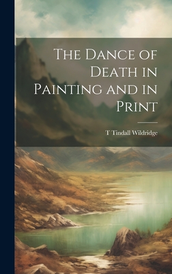 The Dance of Death in Painting and in Print - Wildridge, T Tindall