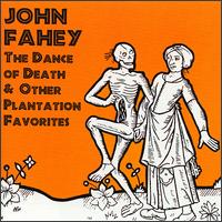 The Dance of Death & Other Plantation Favorites - John Fahey