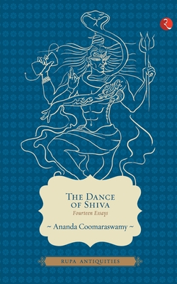 The Dance of Shiva - Coomaraswamy, Ananda K