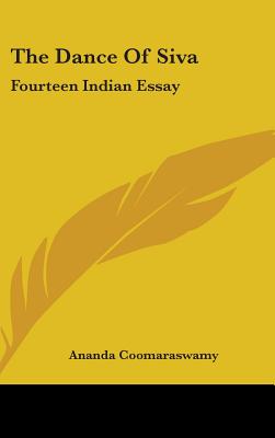 The Dance Of Siva: Fourteen Indian Essay - Coomaraswamy, Ananda