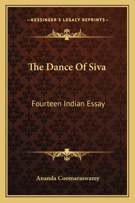 The Dance Of Siva: Fourteen Indian Essay - Coomaraswamy, Ananda