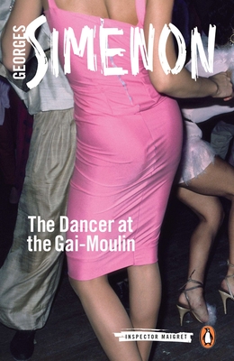 The Dancer at the Gai-Moulin: Inspector Maigret #10 - Simenon, Georges, and Reynolds, Sin (Translated by)