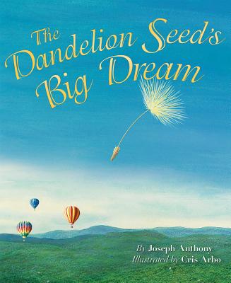 The Dandelion Seed's Big Dream - Anthony, Joseph