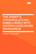 The Dandy's Perambulations: Embellished with Sixteen Caricature Engravings