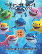 The Danger Zone Coloring Book: Swim With The Fishies For Kids Age 6-12