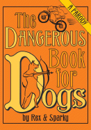 The Dangerous Book for Dogs: A Parody by Rex and Sparky