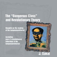 The "Dangerous Class" and Revolutionary Theory: Thoughts on the Making of the Lumpen/proletariat