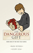 The Dangerous Gift: Book One of the Kids Tech Series