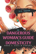 The Dangerous Woman's Guide to Domesticity: Book I: Exes and Errors