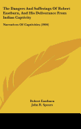 The Dangers and Sufferings of Robert Eastburn, and His Deliverance from Indian Captivity
