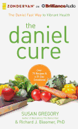 The Daniel Cure: The Daniel Fast Way to Vibrant Health - Gregory, Susan, and Bloomer, Richard J, and Carr, Julie Lyles (Read by)