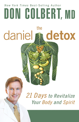 The Daniel Detox: 21 Days to Revitalize Your Body and Spirit - Colbert, Don, M D
