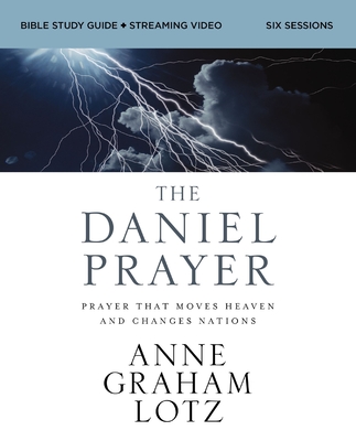The Daniel Prayer Bible Study Guide Plus Streaming Video, Updated Edition: Prayer That Moves Heaven and Changes Nations - Lotz, Anne Graham