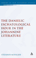 The Danielic Eschatological Hour in the Johannine Literature