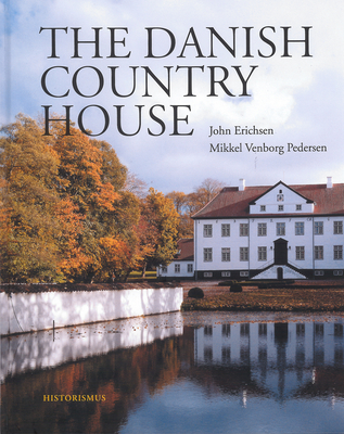 The Danish Country House - Erichsen, John, and Pedersen, Mikkel Venborg