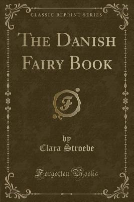 The Danish Fairy Book (Classic Reprint) - Stroebe, Clara