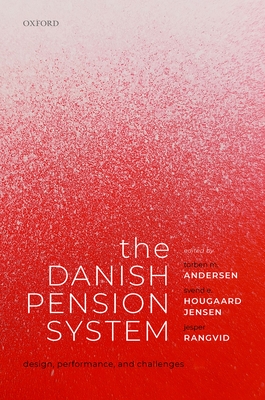 The Danish Pension System: Design, Performance, and Challenges - Andersen, Torben M. (Editor), and Hougaard Jensen, Svend E. (Editor), and Rangvid, Jesper (Editor)