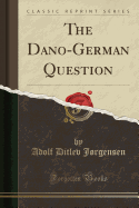 The Dano-German Question (Classic Reprint)