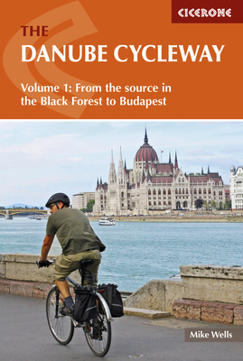The Danube Cycleway Volume 1: From the source in the Black Forest to Budapest - Wells, Mike