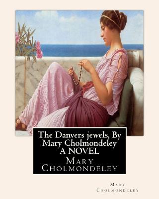 The Danvers jewels, By Mary Cholmondeley A NOVEL - Cholmondeley, Mary